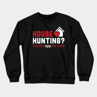 Real Estate - House Hunting? I'm the app for that. Crewneck Sweatshirt